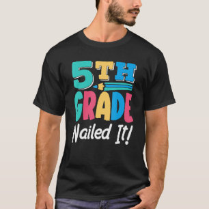 5Th Grade Nailed It Class Grader Pupil School 5 Fi T-Shirt