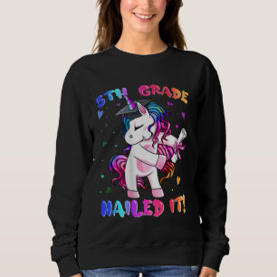 5th Grade Nailed It  Unicorn Happy Last Day Of Sch Sweatshirt