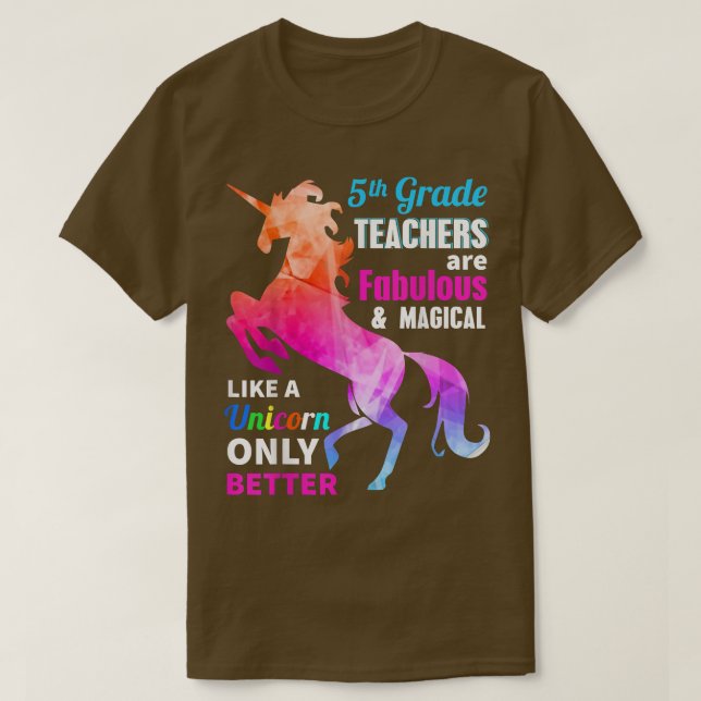 5th Grade Teacher Are Fabulous Magical Like a Unic T-Shirt (Design Front)