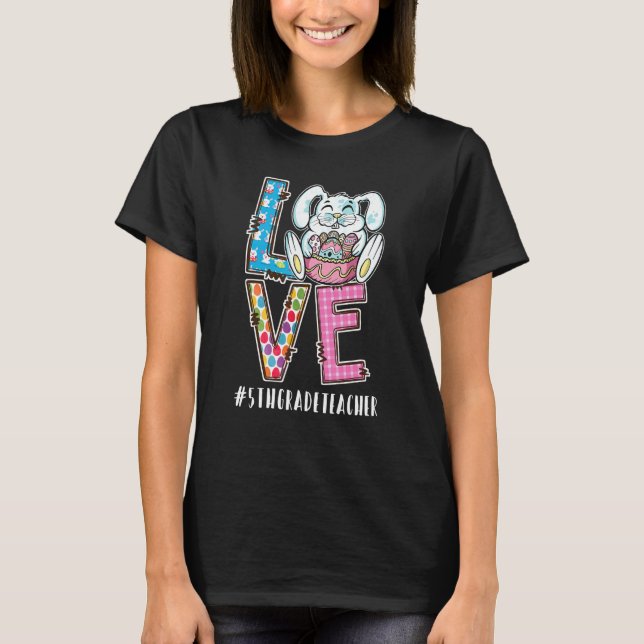 5th Grade Teacher Easter Love #Teacherlife Funny B T-Shirt (Front)