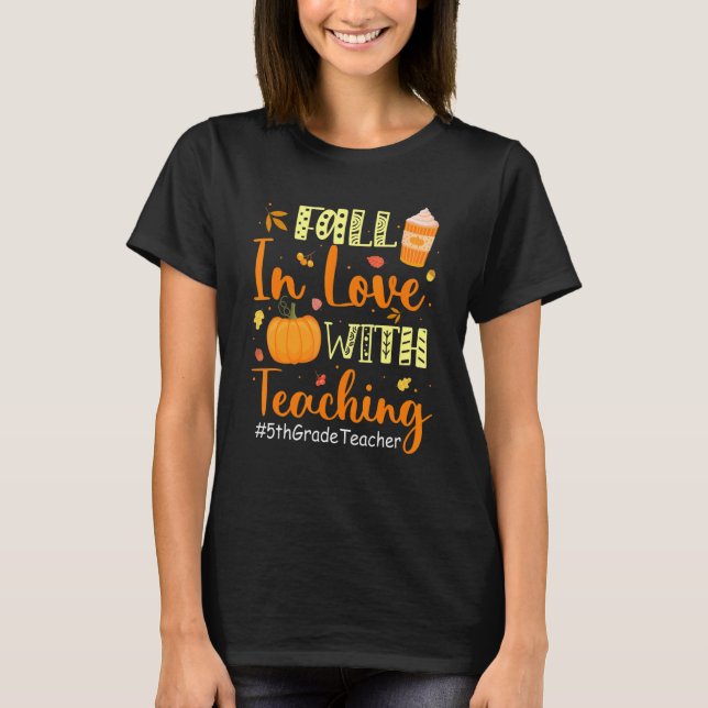 5th Grade Teacher Fall In Love With Teaching Autum T-Shirt (Front)