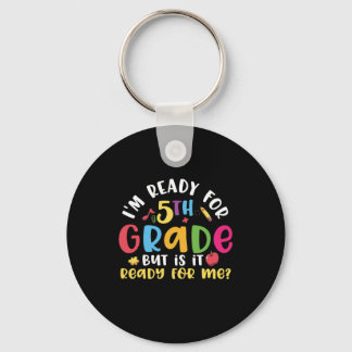 5th Grade Teacher I Am Ready For 5th Grade Keychain