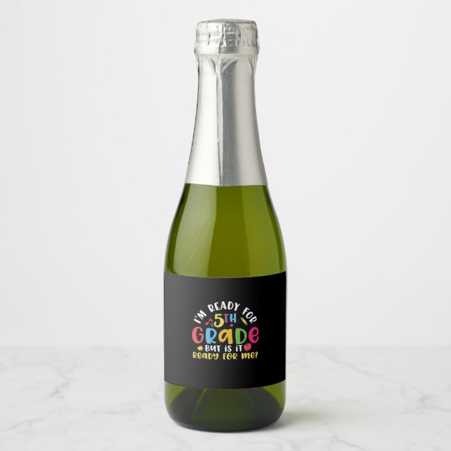 5th Grade Teacher I Am Ready For 5th Grade Sparkling Wine Label (Front)