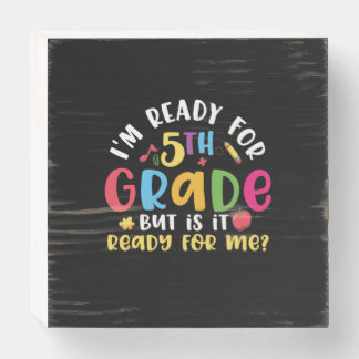 5th Grade Teacher I Am Ready For 5th Grade Wooden Box Sign
