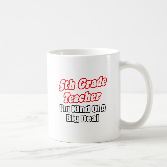 5th Grade Teacher...Kind of a Big Deal Coffee Mug (Right)