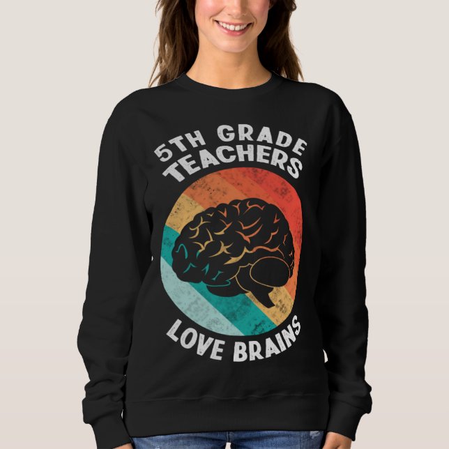5th Grade Teachers Love Brains  Vintage Halloween Sweatshirt (Front)
