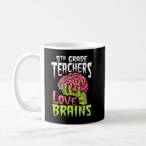 5th Grade Teachers Love Brains Zombie Teacher Hall Coffee Mug