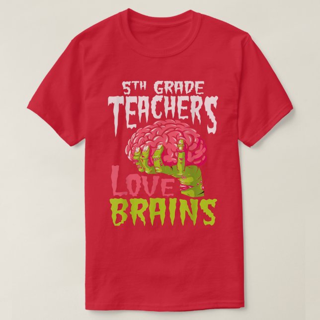 5th Grade Teachers Love Brains Zombie Teacher Hall T-Shirt (Design Front)