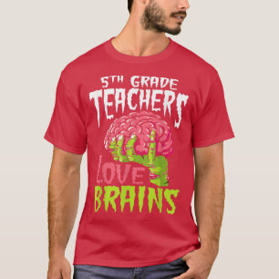 5th Grade Teachers Love Brains Zombie Teacher Hall T-Shirt