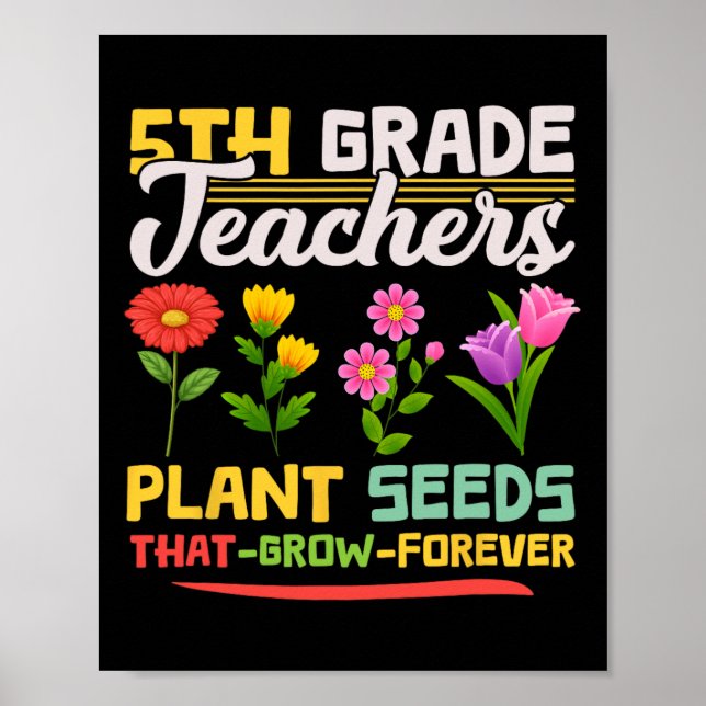 5th Grade Teachers Plant Seeds That Grow Forever M Poster (Front)