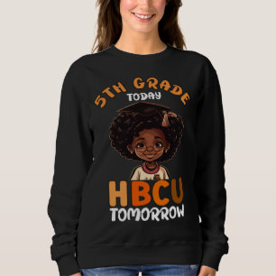5th Grade Today HBCU Tomorrow College Graduate Gra Sweatshirt