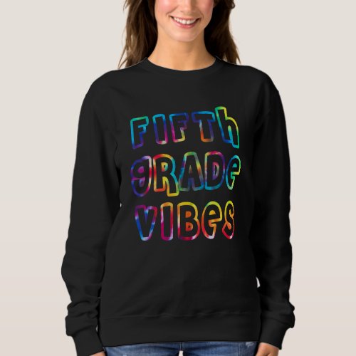 5th Grade Vibes First Day Of School Back To School Sweatshirt
