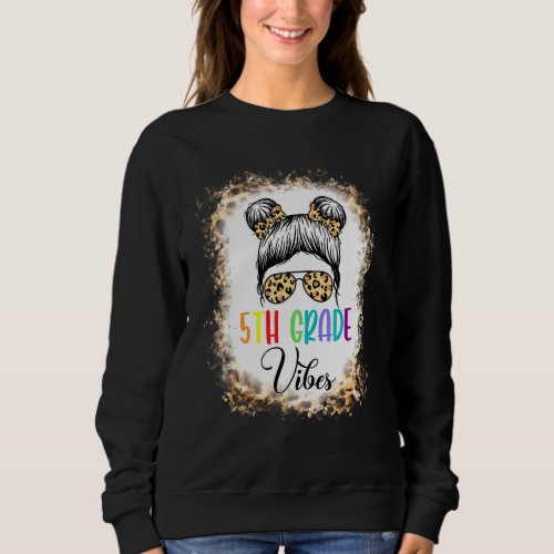5th Grade Vibes Messy Girl Leopard 1st Day Of Scho Sweatshirt
