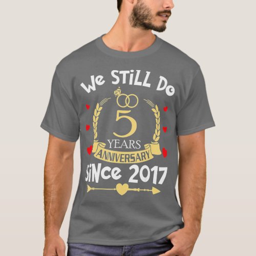 5th Wedding Anniversary We Still Do 5 Year Since 2 T_Shirt