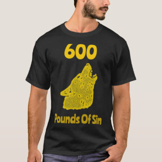 600 Pound of Sin Classic T-Shirt