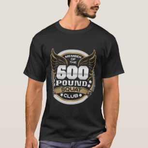 600 Pound Squat Club For Powerlifter Weightlifter T-Shirt