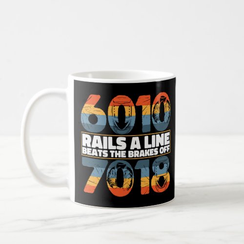 6010 Rails Line Beats the Brakes off 7018 Welder W Coffee Mug