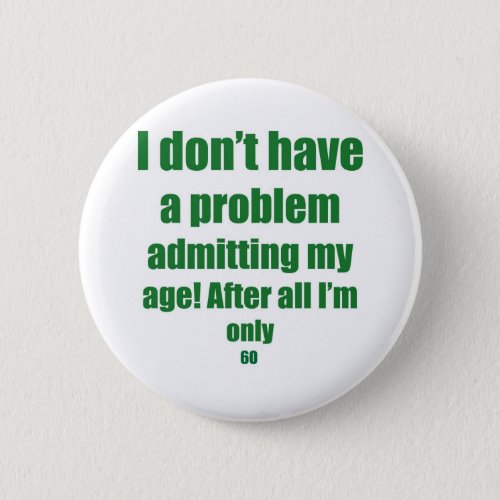 60 Admit my age Button