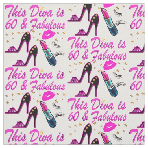 60 AND FABULOUS DIVA FABRIC