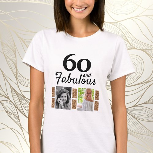 60 and Fabulous Gold Glitter 2 Photo 60th Birthday T_Shirt