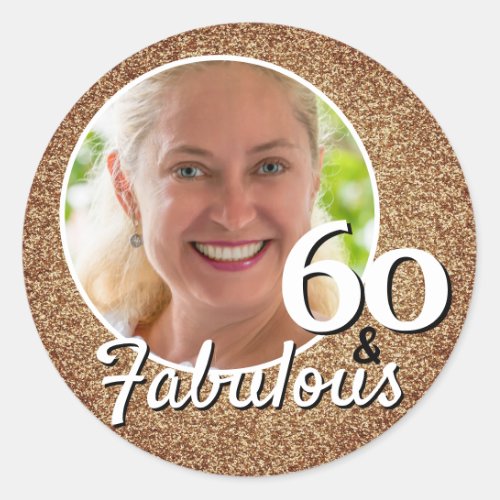 60 and Fabulous Gold Glitter 60th Birthday Photo Classic Round Sticker