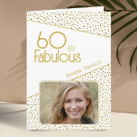 60 and Fabulous Gold Glitter Photo 60th Birthday Card<br><div class="desc">60 and Fabulous Gold Glitter Photo 60th Birthday Card. Modern birthday card with trendy typography and faux gold glitter spots. The design has a custom photo and name. You can change or erase the text inside. Make personalized 60th birthday card for her.</div>