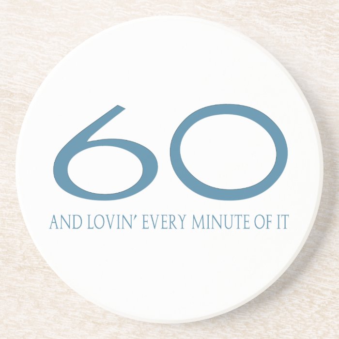 60 and Lovin' Every Minute of It Beverage Coasters