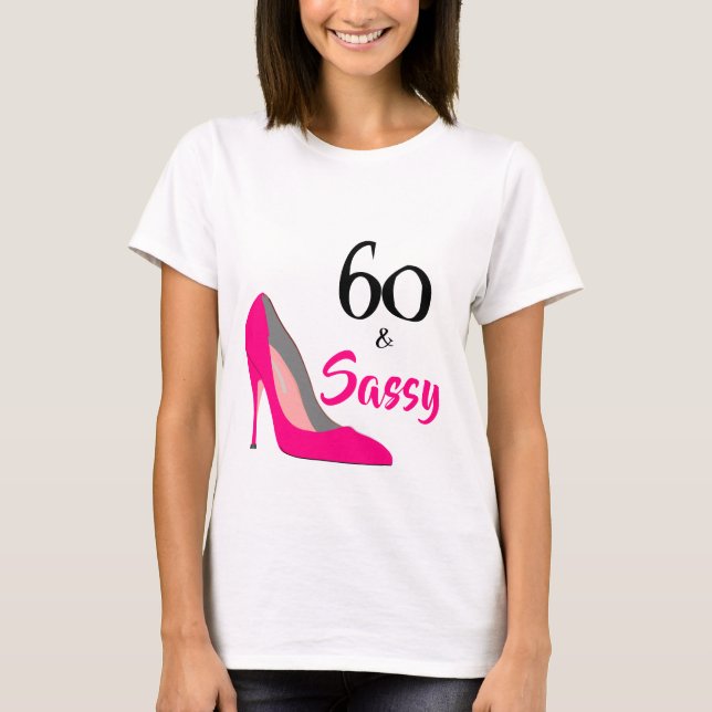 60 and Sassy 60th Birthday T-Shirt (Front)