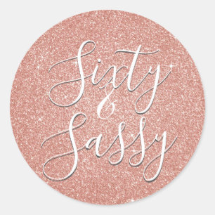 60 and Sassy Birthday Rose Gold Blush Pink Glitter Classic Round Sticker