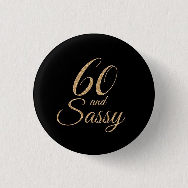 60 and Sassy Black Gold Glitter Birthday Gift Button (Front)