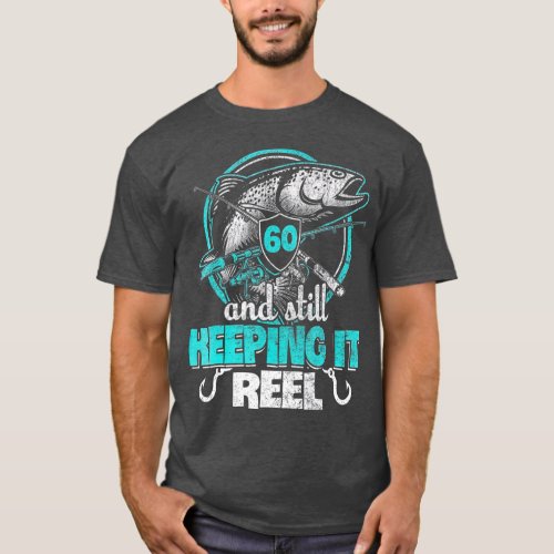 60 and still Keeping it Reel Funny Fisher born T_Shirt