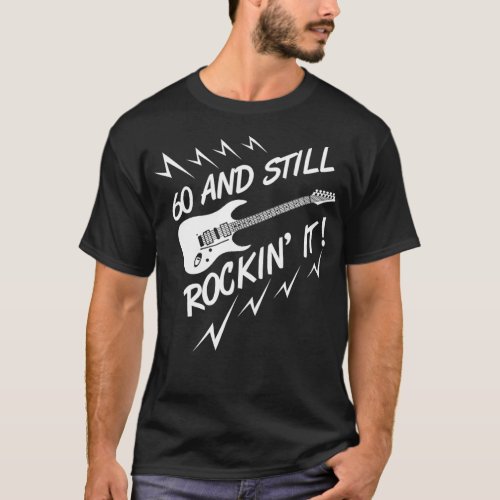 60 And Still Rockin It Guitar Design Music Lover B T_Shirt