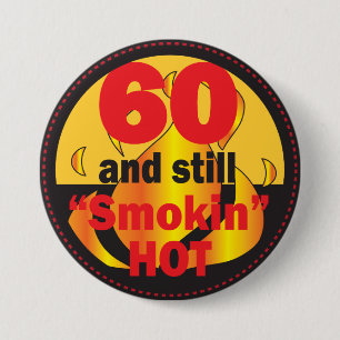 60 and Still Smokin Hot 60th Birthday Button