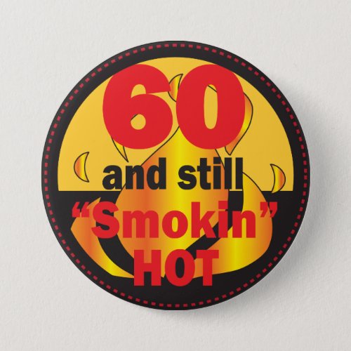 60 and Still Smokin Hot  60th Birthday Button