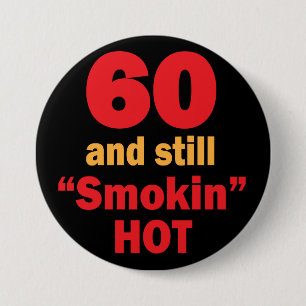 60 and Still Smokin Hot 60th Birthday Pinback Button