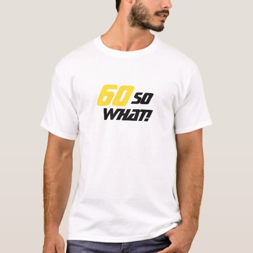 60 Birthday So what Motivational Modern T_Shirt