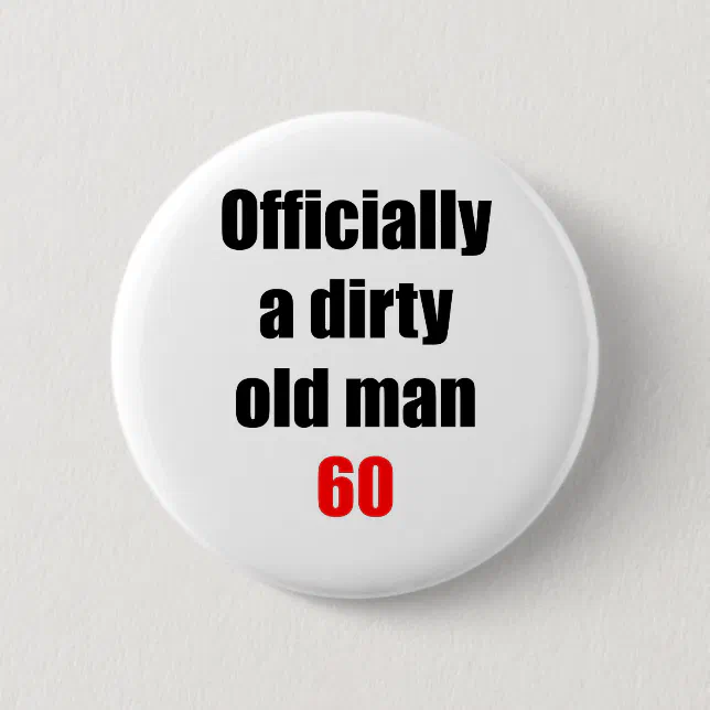 60 Dirty Old Man Button Zazzle