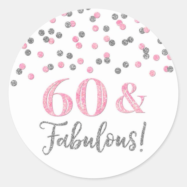 60 & Fabulous Birthday Silver Pink Confetti  Classic Round Sticker (Front)