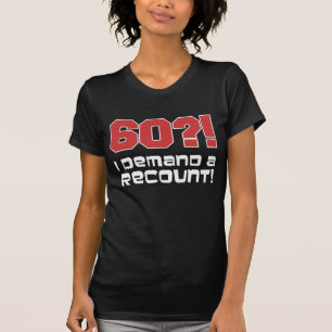 60? I Demand A Recount! T-Shirt