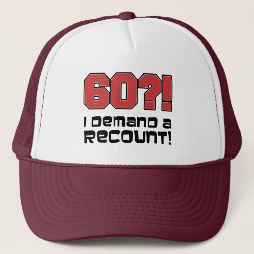 60 I Demand A Recount Trucker Hat