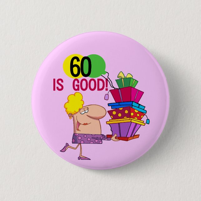 60 is Good Birthday Tshirts and Gifts Pinback Button (Front)
