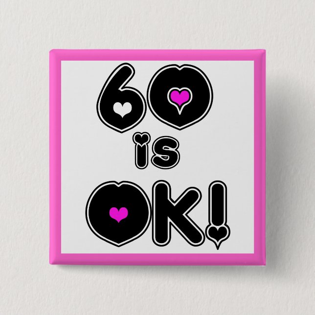 60 is OK Birthday Pinback Button (Front)
