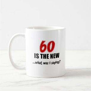 60 Is The New What Was I Saying Coffee Mug