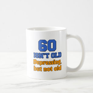 60 Isn't Old Just Depressing Mug