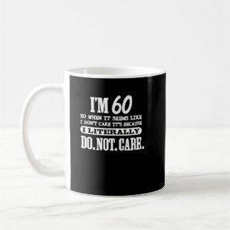 60 Literally Do Not Care Funny 60th Birthday Gift Coffee Mug