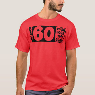 60 look so good T-Shirt