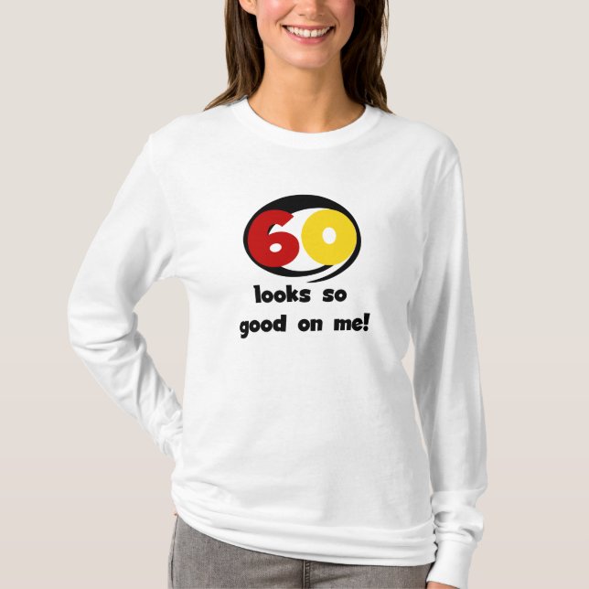 60 Looks So Good On Me T-shirts and Gifts (Front)