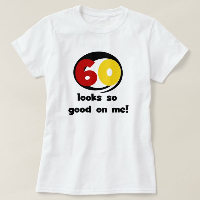 60 Looks So Good On Me T-shirts and Gifts (Design Front)