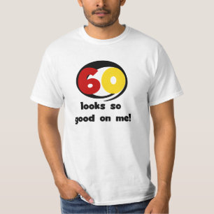 60 Looks So Good On Me T-shirts and Gifts
