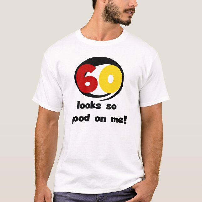 60 Looks So Good On Me T-shirts and Gifts (Front)